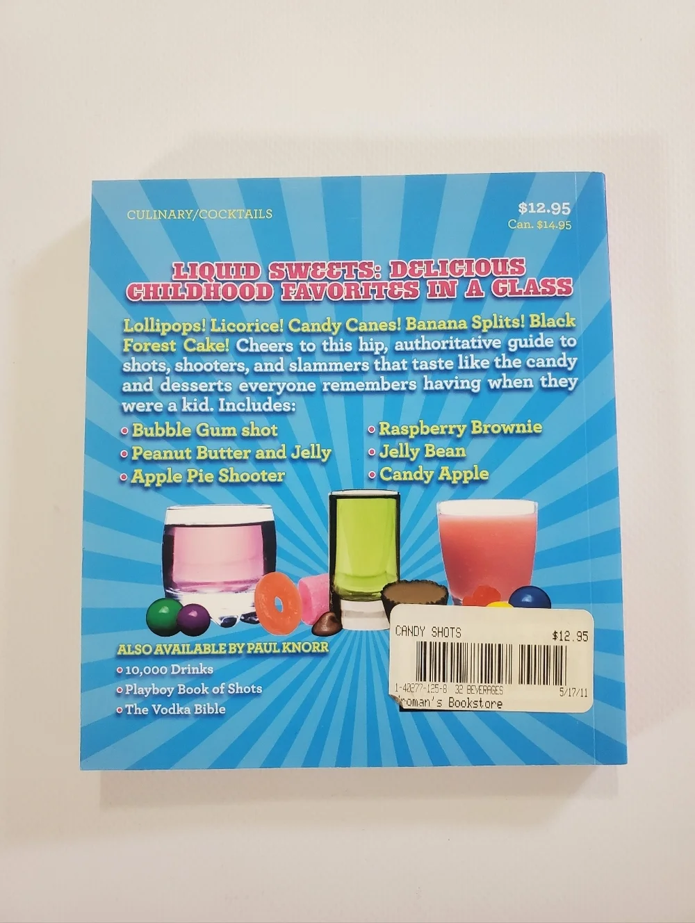Candy Shots 150 Decadent Drinks for Your Sweet Tooth by Paul Knorr